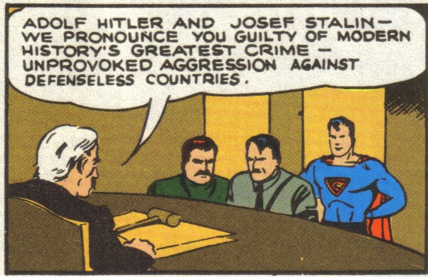 Superman stands behind Adolf Hitler and Josef Stalin while League of Nations judge says, "Adolf Hitler and Josef Stalin, we pronounce you guilty of modern history's greatest crime: unprovoked aggression against defenseless countries."