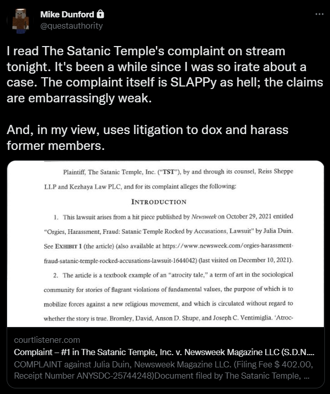 Mike Dunford
@questauthority
I read The Satanic Temple's complaint on stream tonight. It's been a while since I was so irate about a case. The complaint itself is SLAPPy as hell; the claims are embarrassingly weak.

And, in my view, uses litigation to dox and harass former members.