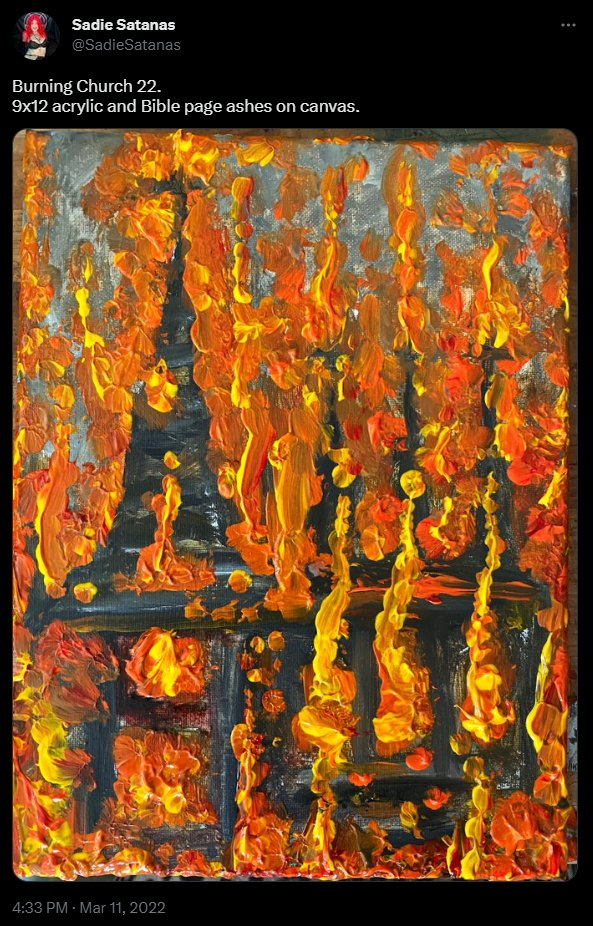 Tweet by Sadie Satanas @SadieSatanas on March 11, 2022
Burning Church 22, 9x12 acrylic and Bible page on canvas <somewhat abstract painting of the black structural remains of a church with still faintly visible cross engulfed in flames>