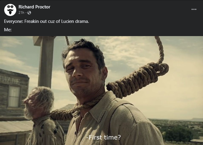 Richard Proctor (the neurodivergent satanist) Facebook post. Everyone: Freakin out cuz of Lucien drama. Me: