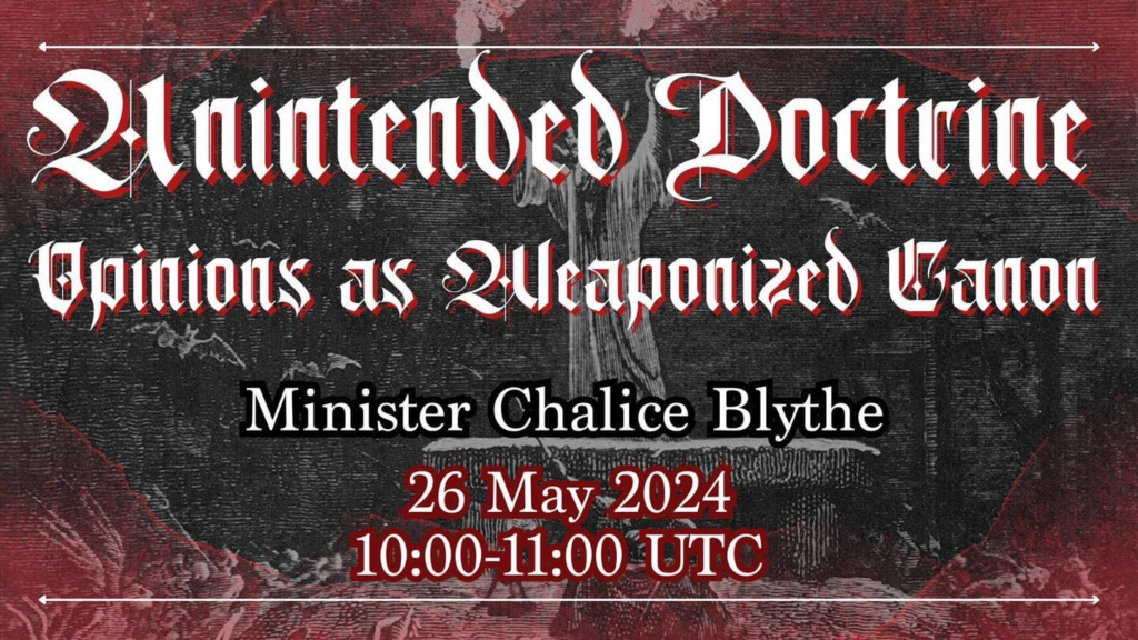 "Unintended Doctrine - Opinions Weaponized as Canon" by Minister Chalice Blythe (26 May 2024 1000 to 1100 UTC)