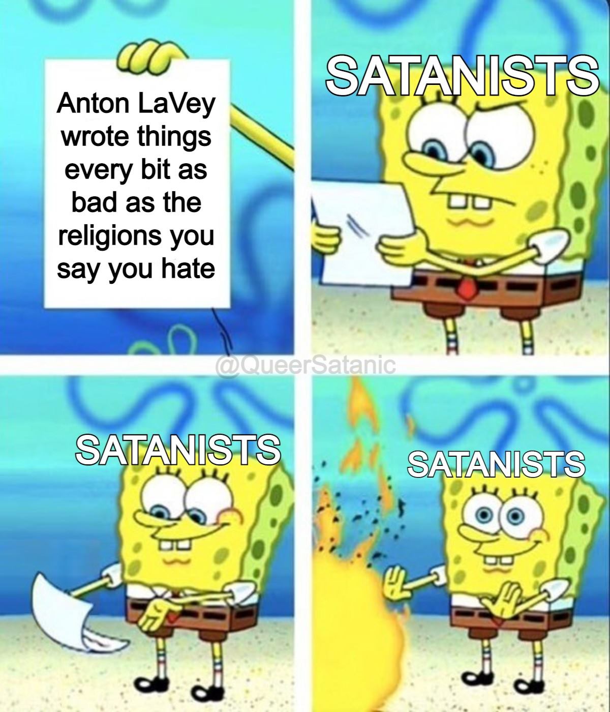 Spongebob Squarepants reading a paper and tossing it into the fire meme. Spongebob is labeled "Satanists", Paper says "Anton LaVey wrote things every bit as bad as the religions you say you hate"