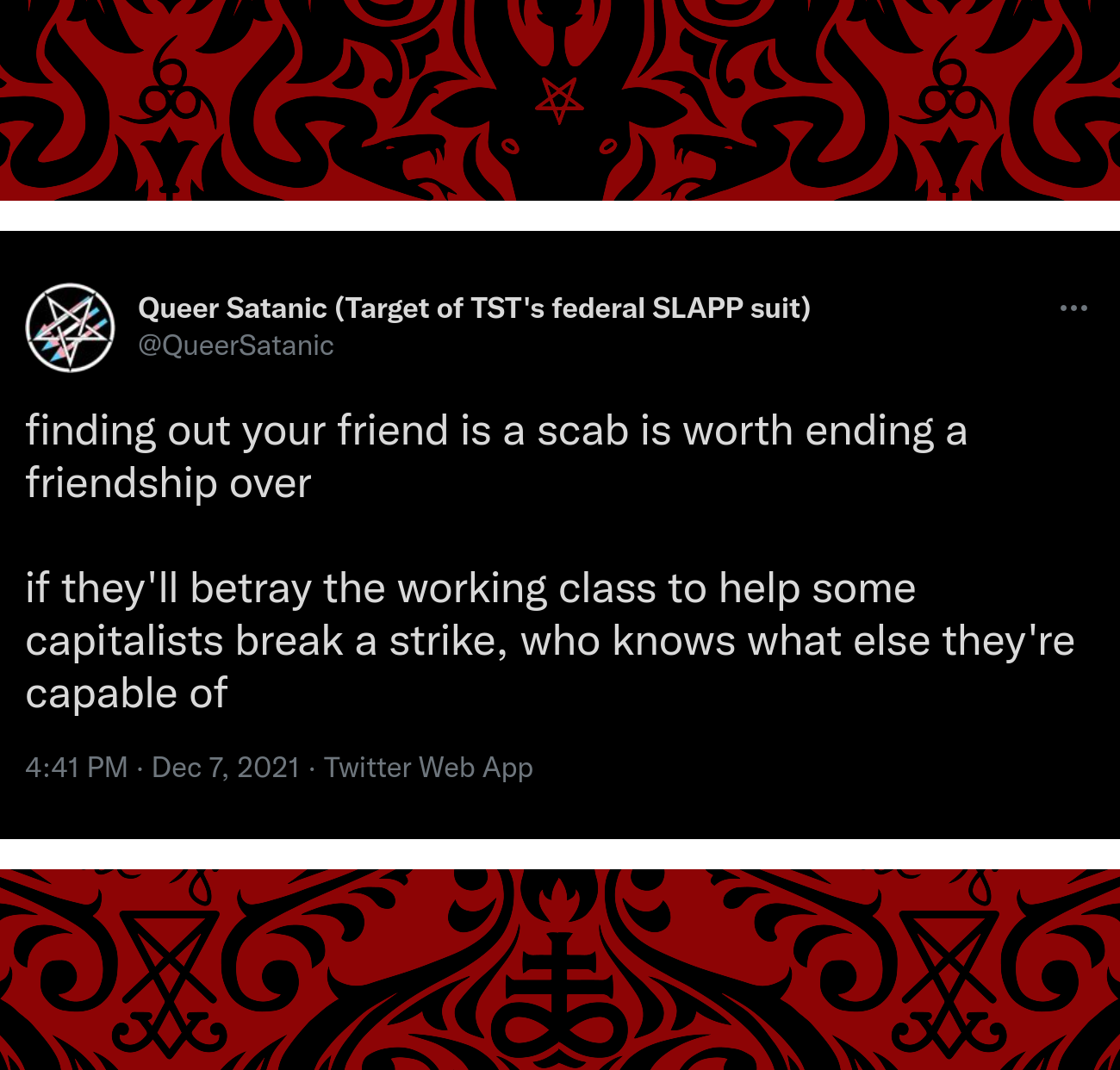 @QueerSatanic finding out your friend is a scab is worth ending a friendship over if they'll betray the working class to help some capitalists break a strike, who knows what else they're capable of