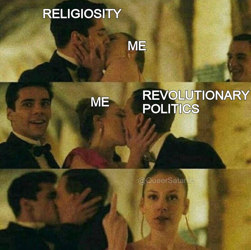 three panels. 1: man labeled "religiosity" kissing woman labeled "me". 2: woman labeled "me" kisses second man labeled "revolutionary politics" while behind her first man smiles. 3: Woman flips off camera while behind her the two men kiss each other