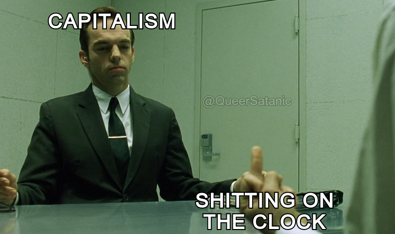 Agent Smith from The Matrix labeled "Capitalism" while Neo flips him off with a hand labeled "shitting on the clock"