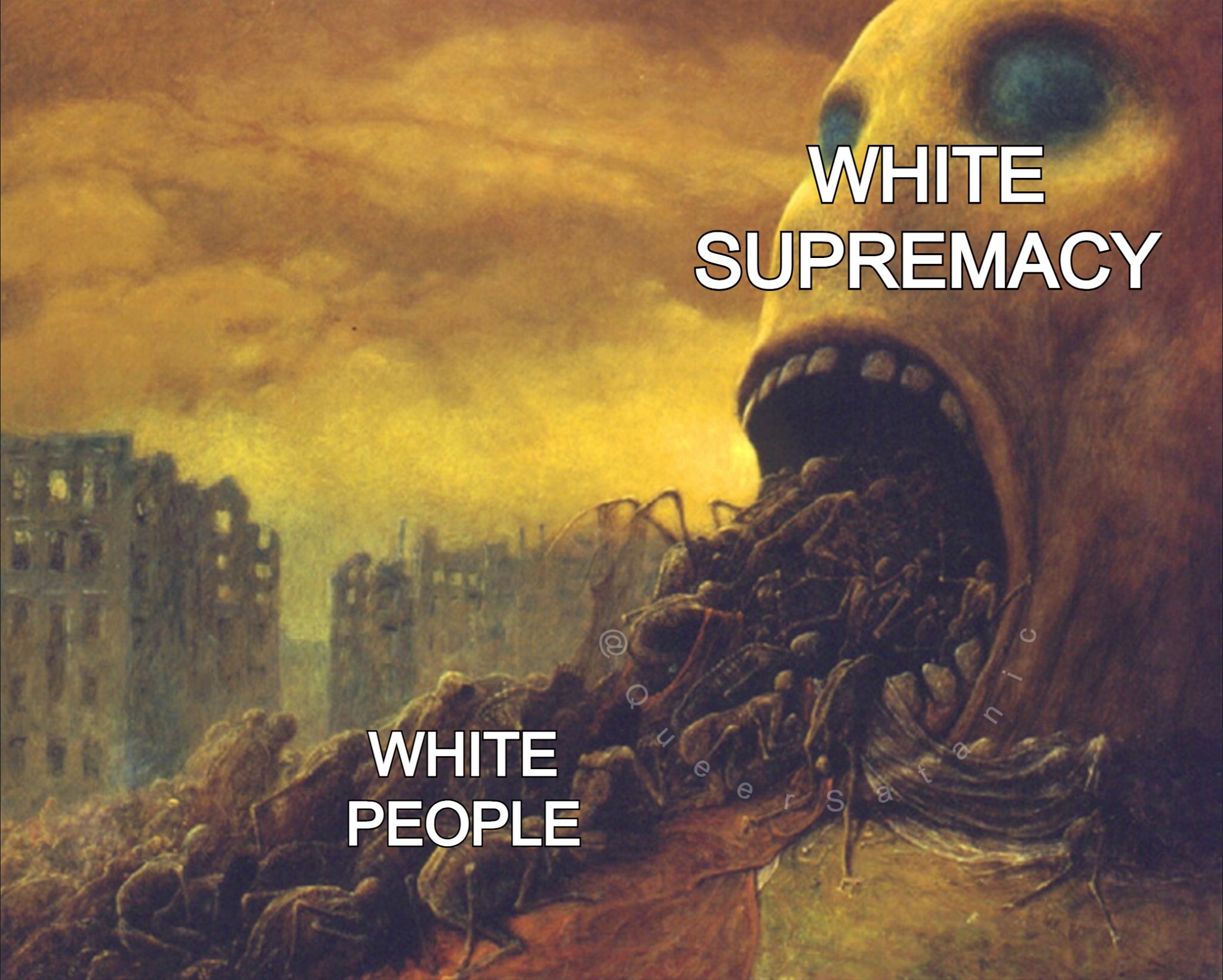 wretched, somewhat insectival figures labeled "white people" rush into the maw of a giant head labeled "white supremacy", while in the background is an apocalyptic scene of bombed & burnt up buildings