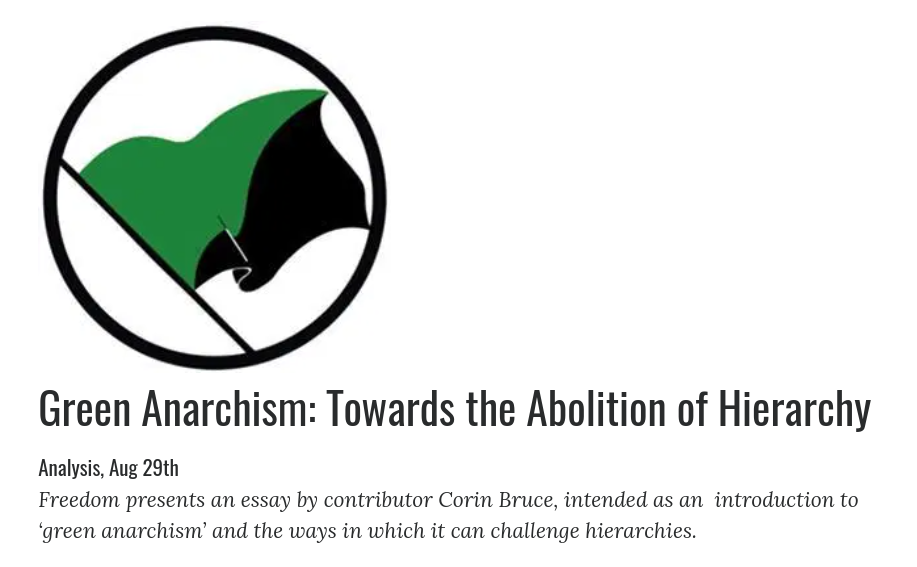 Green Anarchism: Towards the Abolition of Hierarchy Analysis, Aug 29th Freedom presents an essay intended as an introduction to ‘green anarchism’ and the ways in which it can challenge hierarchies.