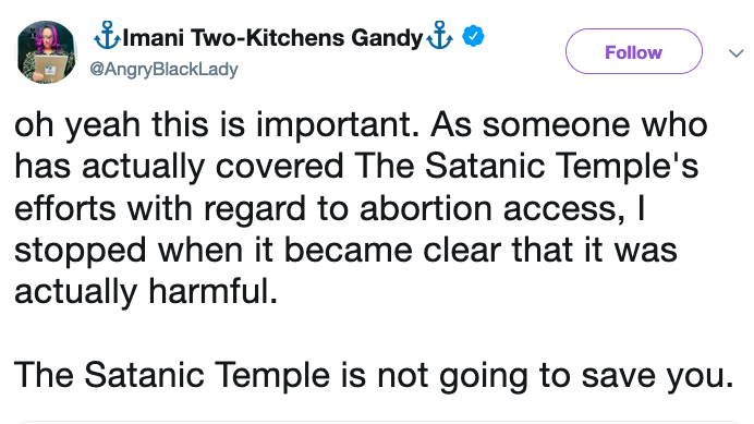Imani Two-Kitchens Gandy @AngryBlackLady
oh yeah this is important. As someone who has actually covered The Satanic Temple's efforts with regard to abortion access, I stopped when it became clear that it was actually harmful.

The Satanic Temple is not going to save you.