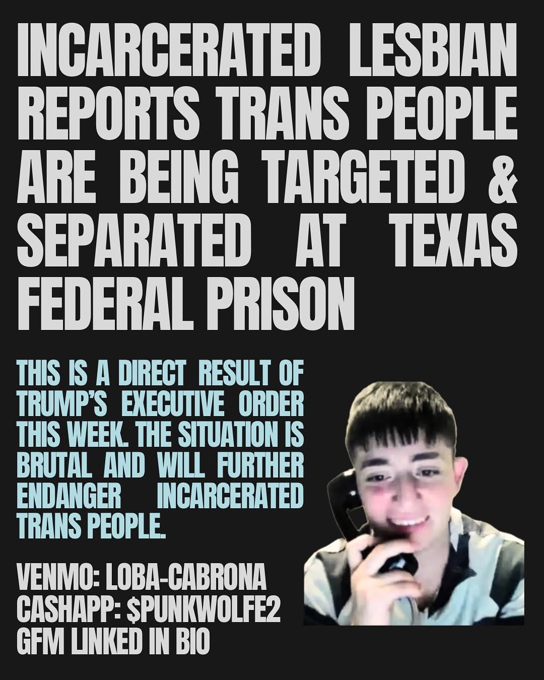 Incarcerated lesbian reports trans people are being targeted and separated at Texas federal prison. This is a direct result of Trump's executive order this week. The situation is brutal and will further incarcerated trans people.