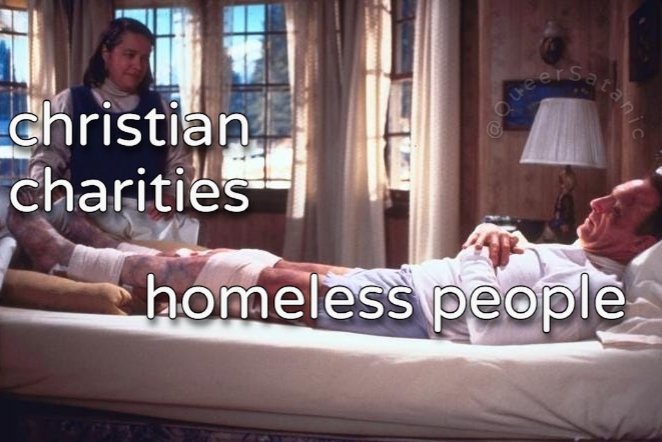 scene from film adaption of Stephen King’s “Misery” with Annie (Kathy Bates) labeled “christian charities” looking at injured author Paul Sheldon (James Caan) labeled “homeless people” lying in bed with broken legs from a wreck and ankles she’s broken