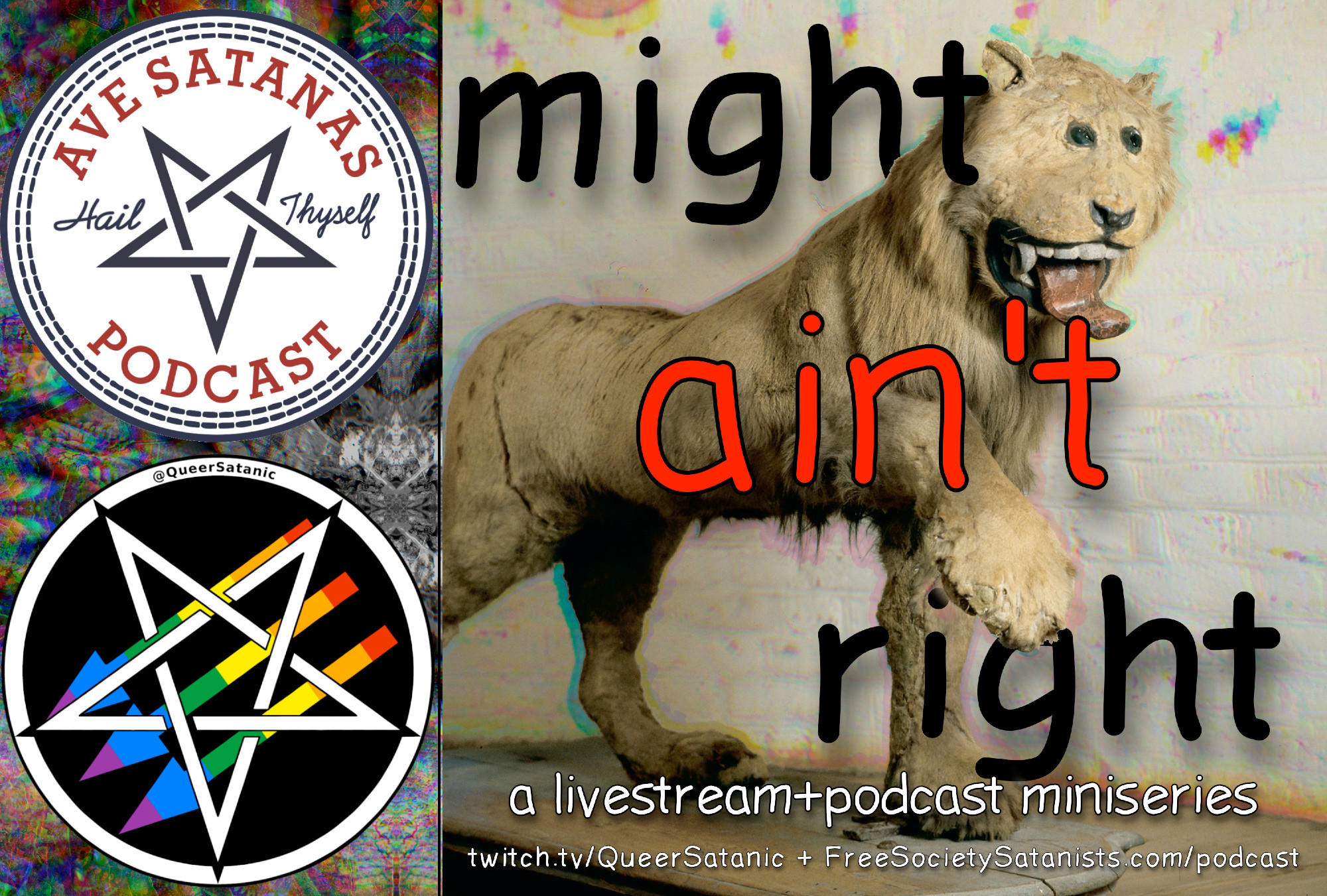 photo of a very badly taxidermied lion that looks real silly with the text "might ain't right" over and behind it in comic sans font. the logos for "QueerSatanic" and "Ave Satanas Podcast" are also off to the side